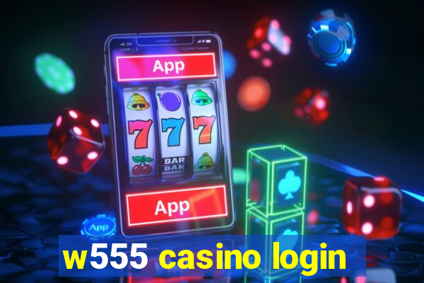 w555 casino login